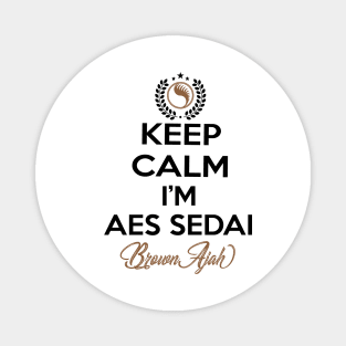 Keep calm im aes sedai  brown ajah - tar avalon - the Wheel of Time Magnet